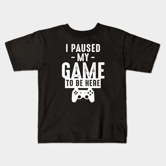 I Paused My Game To Be Here Kids T-Shirt by Alema Art